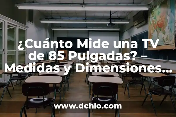 ¿Cuánto Mide un TV de 55 Pulgadas? Medidas y Dimensiones Exactas 4 ¿Cuánto Mide una TV de 85 Pulgadas? – Medidas y Dimensiones Exactas
