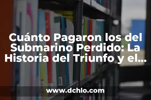¿Qué Pasó con los Padres de Assunta? Un Caso de Misterio y Drama Familiar 3 Cuánto Pagaron los del Submarino Perdido: La Historia del Triunfo y el Drama