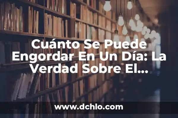 Dieta para No Engordar en el Embarazo: Guía Completa y Segura 6 Cuánto Se Puede Engordar En Un Día: La Verdad Sobre El Ganancia De Peso