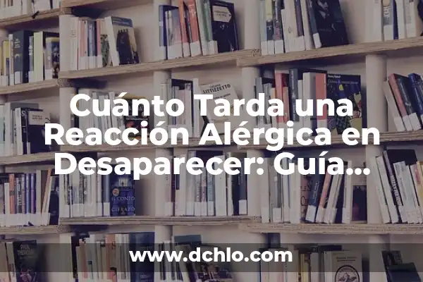 Cuánto tarda el cuerpo en eliminar el alcohol. 8 Cuánto Tarda una Reacción Alérgica en Desaparecer: Guía Completa