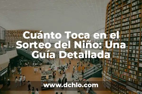 Las Dos Últimas Cifras de la Lotería Nacional, ¿Cuánto Toca? 4 Cuánto Toca en el Sorteo del Niño: Una Guía Detallada
