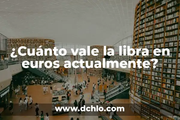 ¿Cuánto Vale Ver el Fútbol en Movistar? ¡Descúbrelo Aquí! 7 ¿Cuánto vale la libra en euros actualmente?