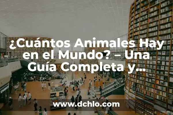 Cuántos Planetas Hay en el Mundo: Una Guía Completa 3 ¿Cuántos Animales Hay en el Mundo? – Una Guía Completa y Actualizada