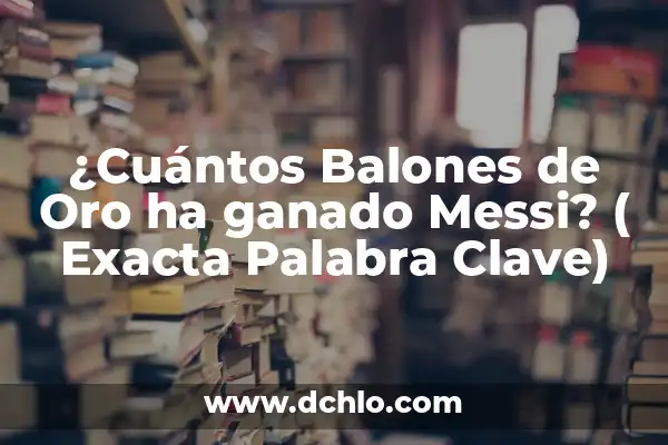 Cantidad de Balones de Oro de Alfredo Di Stéfano 4 ¿Cuántos Balones de Oro ha ganado Messi? ( Exacta Palabra Clave)