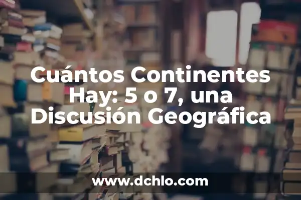 ¿Cuántos años tiene el planeta Tierra? - Edad del Planeta Tierra 7 Cuántos Continentes Hay: 5 o 7, una Discusión Geográfica