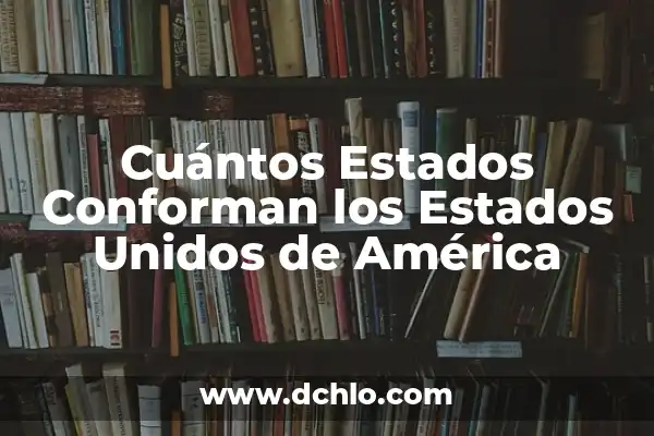 El Nombre Giovanni y Su Riqueza Histórica 5 Cuántos Estados Conforman los Estados Unidos de América