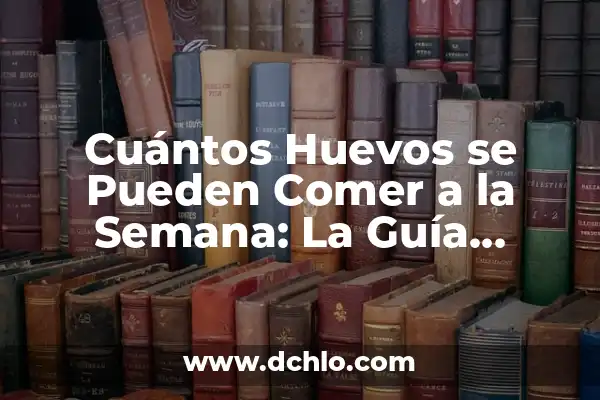 Cómo hacer lavados nasales para bebés 6 Cuántos Huevos se Pueden Comer a la Semana: La Guía Definitiva