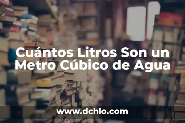 Cuantos Litros de Agua Hay que Beber al Día 4 Cuántos Litros Son un Metro Cúbico de Agua