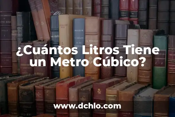 Cuantos Litros de Agua Hay que Beber al Día 5 ¿Cuántos Litros Tiene un Metro Cúbico?