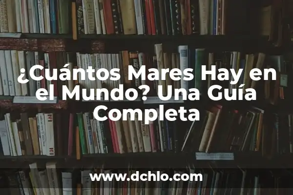 Cuántos Planetas Hay en el Mundo: Una Guía Completa 7 ¿Cuántos Mares Hay en el Mundo? Una Guía Completa
