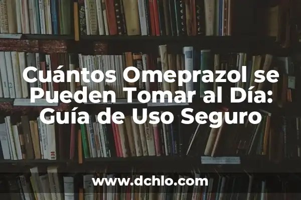 Cómo hacer lavados nasales para bebés 3 Cuántos Omeprazol se Pueden Tomar al Día: Guía de Uso Seguro