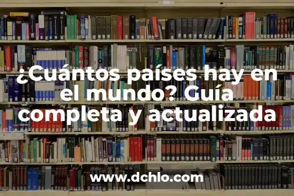 Cuántos Planetas Hay en el Mundo: Una Guía Completa 8 ¿Cuántos países hay en el mundo? Guía completa y actualizada
