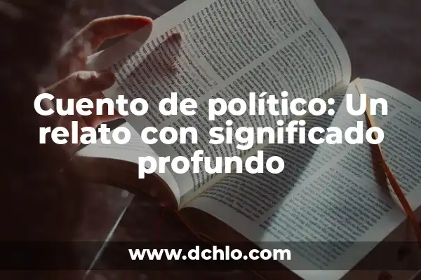 El Concepto de Preeminencia y su Significado en Español 8 Cuento de político: Un relato con significado profundo