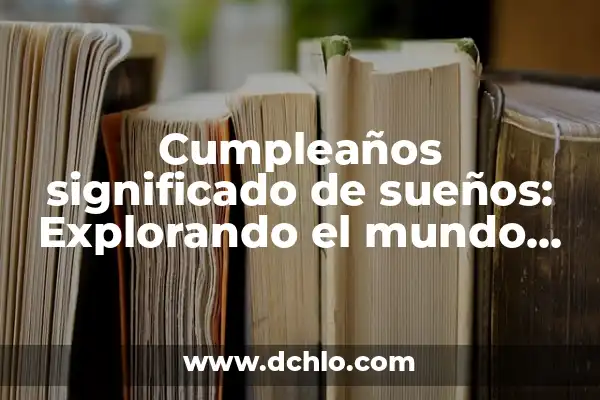 Significado de Soñar Abrazando un Bebe 7 Cumpleaños significado de sueños: Explorando el mundo onírico festivo
