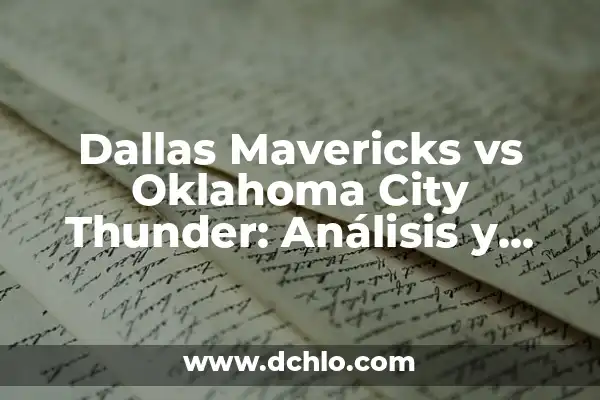 Comparativa Dallas Mavericks vs New Orleans Pelicans: Análisis de la Temporada 2022-2023 8 Dallas Mavericks vs Oklahoma City Thunder: Análisis y comparación de dos equipos de la NBA