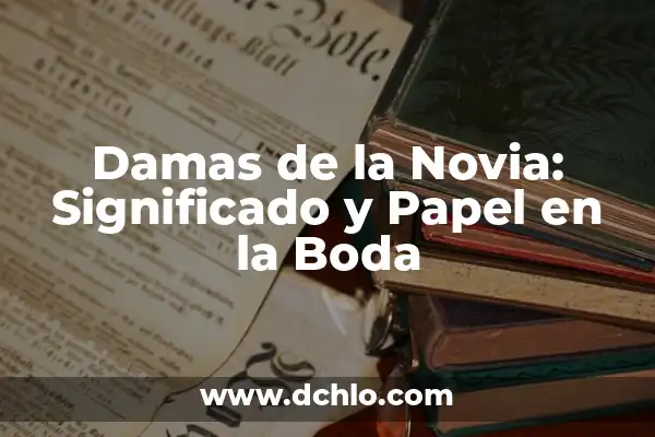 Cómo hacer cajitas para invitación de boda 5 Damas de la Novia: Significado y Papel en la Boda