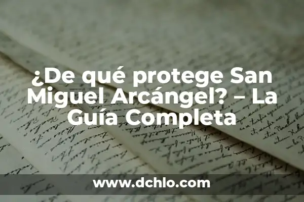 El Significado del Nombre de Miguel 7 ¿De qué protege San Miguel Arcángel? – La Guía Completa