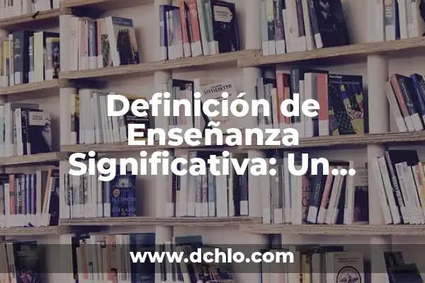 Mensaje Significativo de la Basura: Un Enfoque Innovador 6 Definición de Enseñanza Significativa: Un Enfoque Educativo Innovador