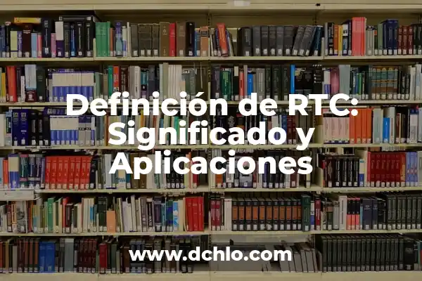 Investigación sobre el significado y aplicaciones de la conciliación 4 Definición de RTC: Significado y Aplicaciones