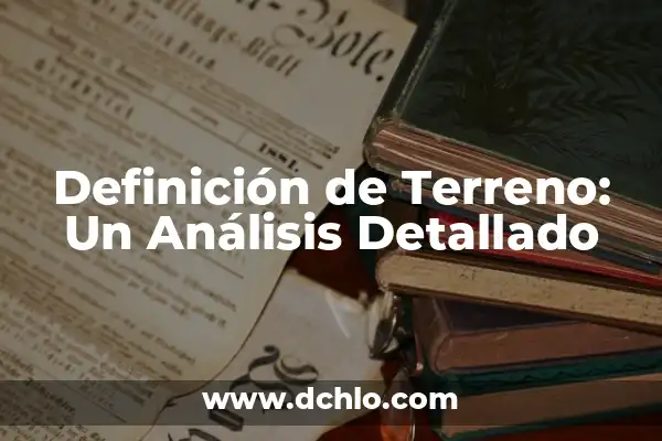 Mejoramiento de Terreno Natural: Una Guía Completa 5 Definición de Terreno: Un Análisis Detallado