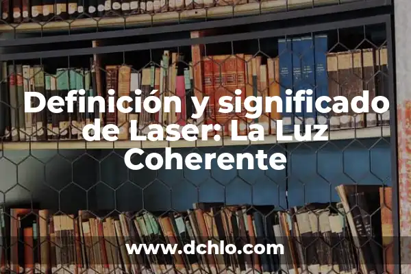 Significado Emocional de Cada Color 3 Definición y significado de Laser: La Luz Coherente