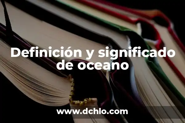 Significado del Museo de Antropología 3 Definición y significado de oceano