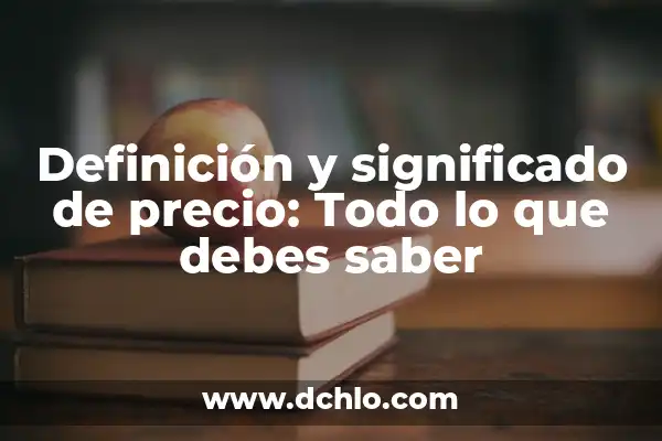 Origen y significado de sarmiento: Todo lo que debes saber 6 Definición y significado de precio: Todo lo que debes saber