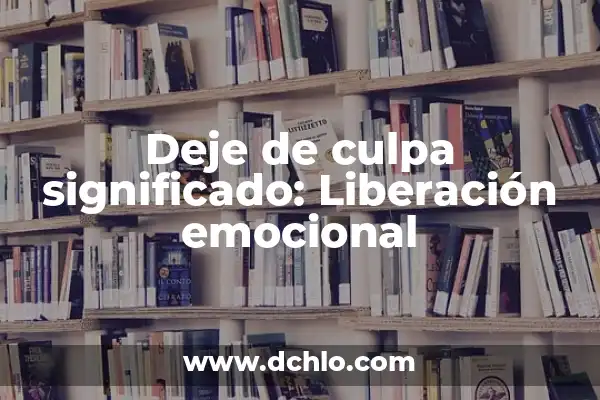 Comprimidos de Liberación Prolongada: Guía Completa 7 Deje de culpa significado: Liberación emocional