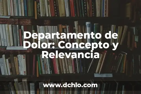 El significado de firmemente y su relevancia 5 Departamento de Dolor: Concepto y Relevancia