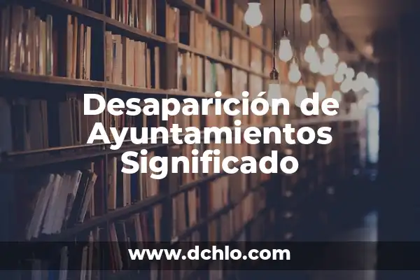 ¿Qué ha pasado con Álvaro Prieto? La verdad sobre su desaparición 6 Desaparición de Ayuntamientos Significado