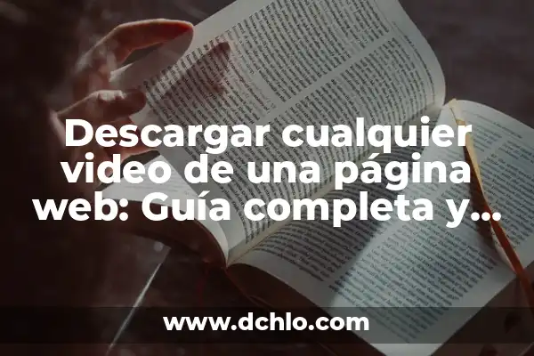 Cómo guardar una página web en PDF de manera sencilla y eficiente 5 Descargar cualquier video de una página web: Guía completa y detallada