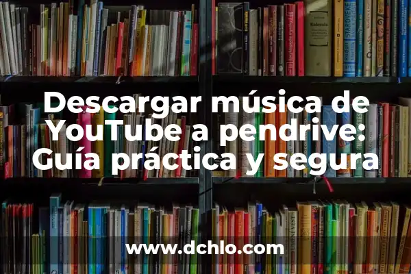 Descarga de Música de YouTube: Mejores Aplicaciones para Descargar Música de YouTube 6 Descargar música de YouTube a pendrive: Guía práctica y segura