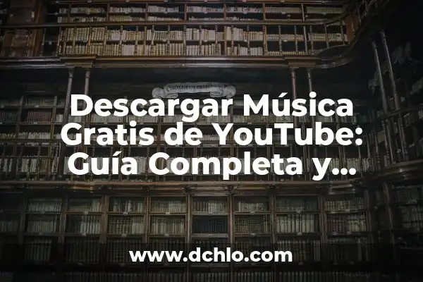 Cómo Descargar Video de YouTube Gratis: Guía Completa 4 Descargar Música Gratis de YouTube: Guía Completa y Segura