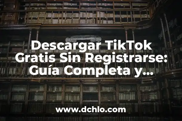 ¿Qué es un VPN y cómo funciona? - Conoce los secretos detrás de la seguridad en línea 8 Descargar TikTok Gratis Sin Registrarse: Guía Completa y Segura