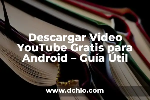 Descarga de Música de YouTube: Mejores Aplicaciones para Descargar Música de YouTube 3 Descargar Video YouTube Gratis para Android – Guía Útil