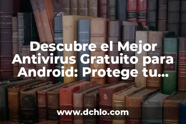 Cómo se detecta la artritis reumatoide: Diagnóstico y síntomas 3 Descubre el Mejor Antivirus Gratuito para Android: Protege tu Dispositivo