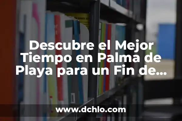 Últimas Noticias de la Isla de la Palma: Actualidad y Eventos 7 Descubre el Mejor Tiempo en Palma de Playa para un Fin de Semana Inolvidable