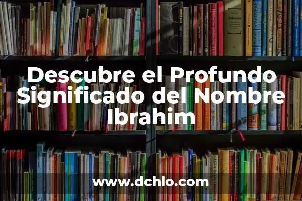 Descubre el Profundo Significado del Nombre Vicente 4 Descubre el Profundo Significado del Nombre Ibrahim
