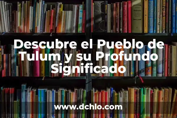 El Pueblo Más Pequeño de España: Descubre el Encanto de Mosqueruela 8 Descubre el Pueblo de Tulum y su Profundo Significado