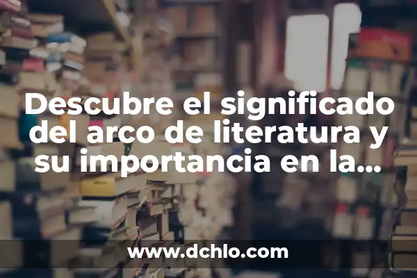 Como hacer letras en forma de arco Word 4 Descubre el significado del arco de literatura y su importancia en la narrativa
