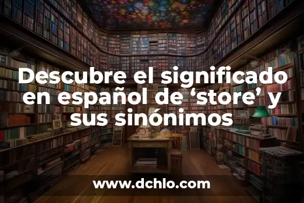 Sopas de Letras para Imprimir PDF Adultos - Descarga Gratuita 8 Descubre el significado en español de ‘store’ y sus sinónimos