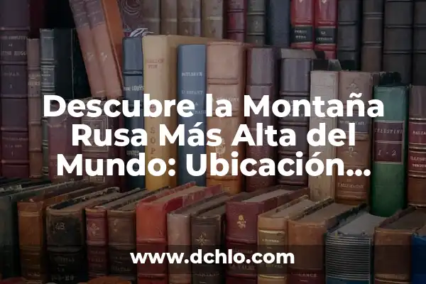 Cuántos Días Tiene el Mes de Septiembre: Respuesta y Datos Interesantes 4 Descubre la Montaña Rusa Más Alta del Mundo: Ubicación, Altura y Datos Interesantes