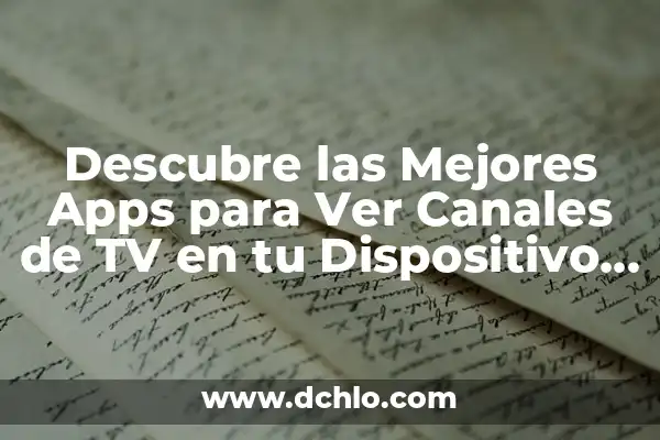 Descubre las Mejores Apps para Saber Qué Canción es 4 Descubre las Mejores Apps para Ver Canales de TV en tu Dispositivo Móvil