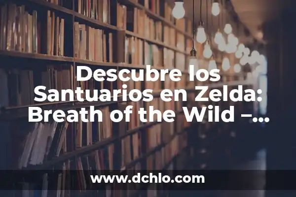 Zelda Breath of the Wild PC - Guía Completa para Jugar en PC 4 Descubre los Santuarios en Zelda: Breath of the Wild – Guía Completa