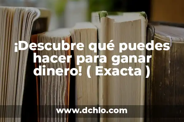 Cómo Hacer Más Dinero con Dinero 7 ¡Descubre qué puedes hacer para ganar dinero! ( Exacta )