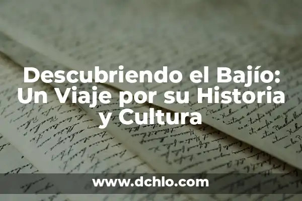 Significado de Tombo - Un Viaje a la Historia y la Cultura 7 Descubriendo el Bajío: Un Viaje por su Historia y Cultura