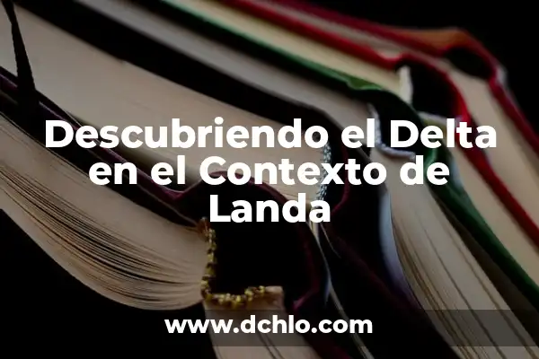 Mensaje Fuera de Contexto: significado y relevancia 7 Descubriendo el Delta en el Contexto de Landa