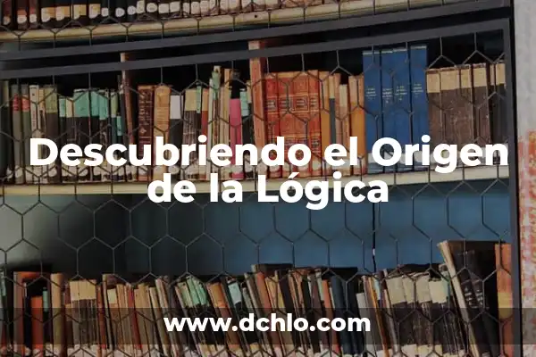 Descubriendo el Significado de un Nombre Especial 4 Descubriendo el Origen de la Lógica