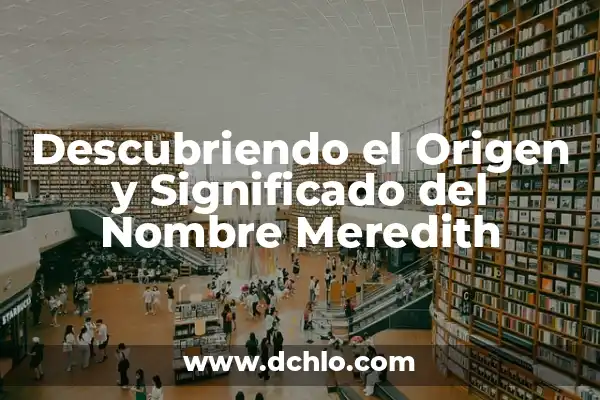 Descubriendo el Origen de la Lógica 6 Descubriendo el Origen y Significado del Nombre Meredith