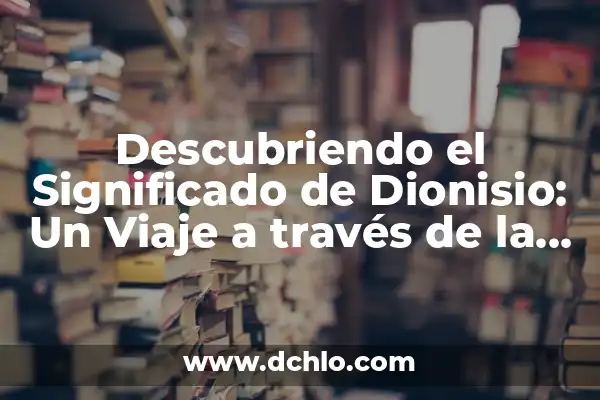 El Significado del Símbolo del Círculo: Un Viaje a Través de la Historia y la Cultura 7 Descubriendo el Significado de Dionisio: Un Viaje a través de la Historia y la Cultura